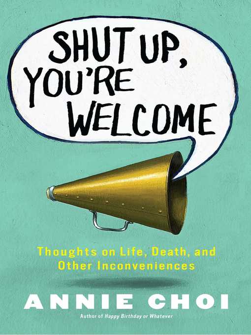 Title details for Shut Up, You're Welcome by Annie Choi - Available